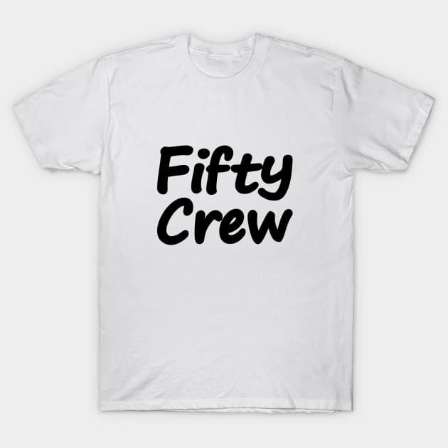 50th Birthday Crew, Fifty Crew T-Shirt by Geometric Designs